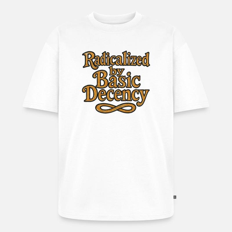 Radicalized by Basic Decency - Unisex Premium Oversized Organic T-Shirt - white