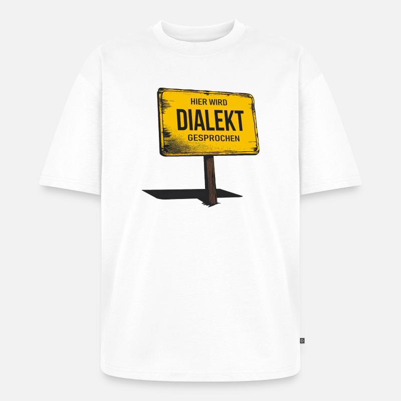 Hier wird Dialekt gesprochen – Lustiger Spruch - Unisex Premium Oversized Bio T-Shirt - Weiß