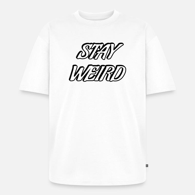 Stay Weird Bold Script - Unisex Premium Oversized Bio T-Shirt - Weiß