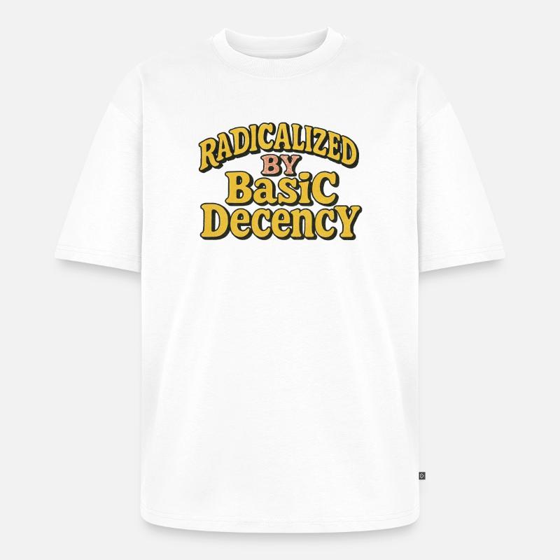 Radicalized by Basic Decency - Unisex Premium Oversized Organic T-Shirt - white
