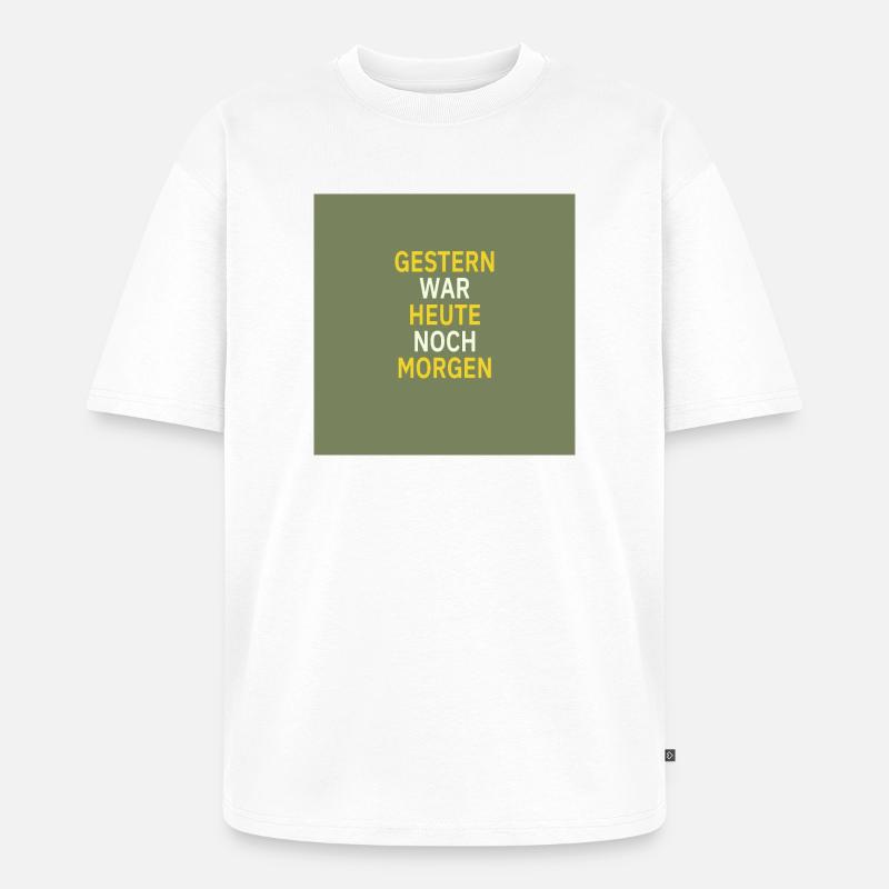 Gestern war heute noch morgen - Unisex Premium Oversized Bio T-Shirt - Weiß