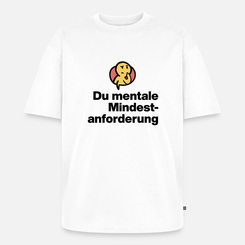 DU MENTALE MINDSTFORDERUNG. SARKASMUS GESCHENK  - Unisex Premium Oversized Bio T-Shirt - Weiß