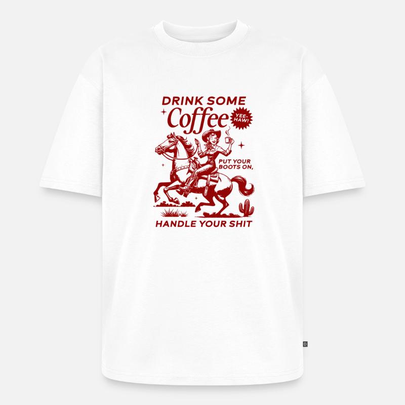 Drink Some Coffee, Handle Your Shit - Unisex Premium Oversized Bio T-Shirt - Weiß