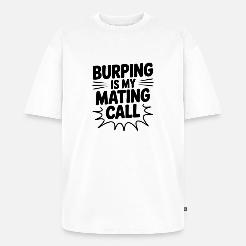 Le rot est mon appel d’accouplement - T-shirt Premium bio oversize Unisexe - blanc