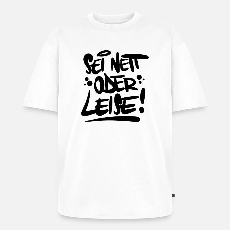 Sei nett oder leise Spruch - Unisex Premium Oversized Bio T-Shirt - Weiß