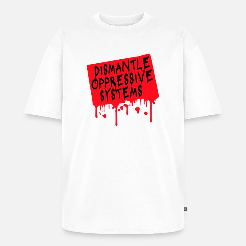 Dismantle Oppressive Systems Aktivismus Statement - Unisex Premium Oversized Bio T-Shirt - Weiß