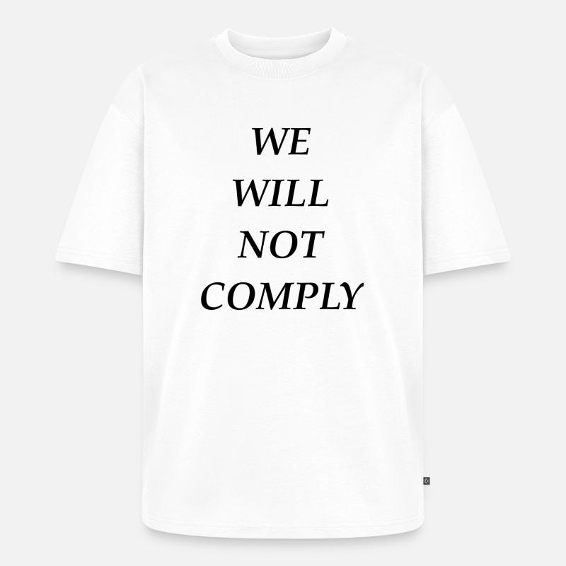 we_will_not_comply_blk - Unisex Premium Oversized Bio T-Shirt - Weiß