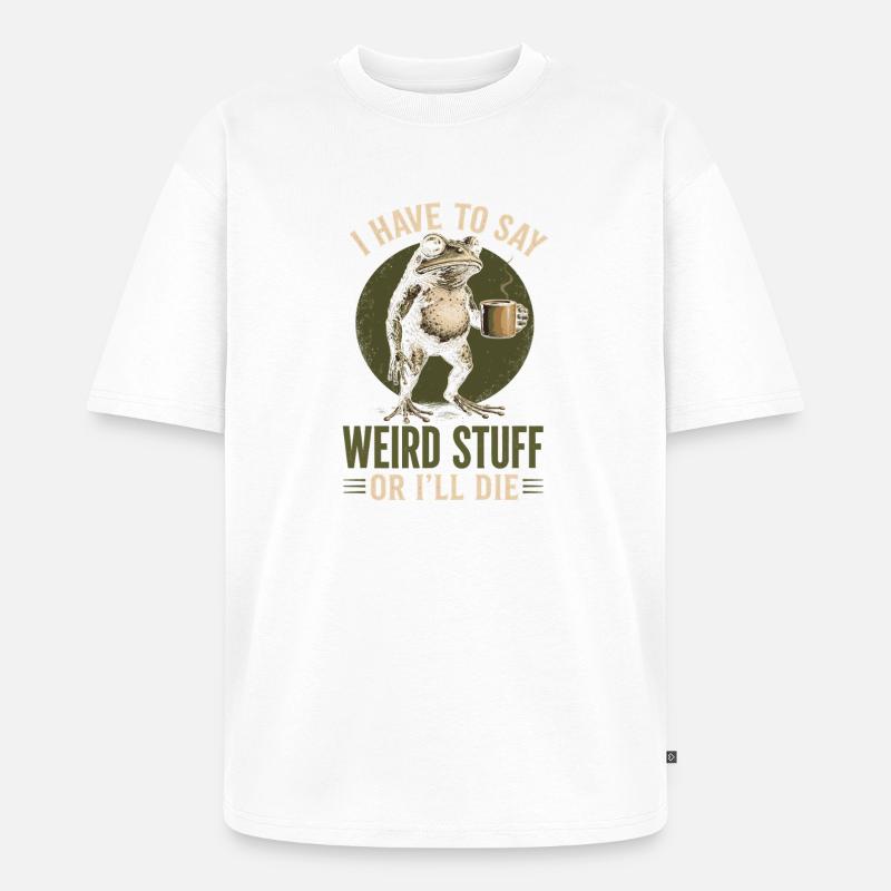 Frosch mit Kaffee Spruch Weird Stuff - Unisex Premium Oversized Bio T-Shirt - Weiß