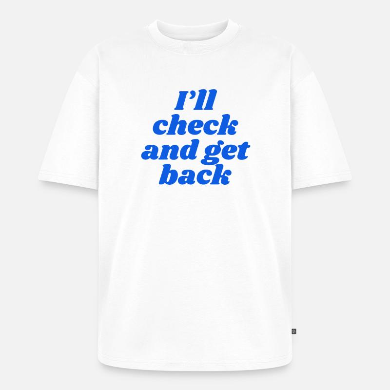 I'll check and get back - Unisex Premium Oversized Organic T-Shirt - white