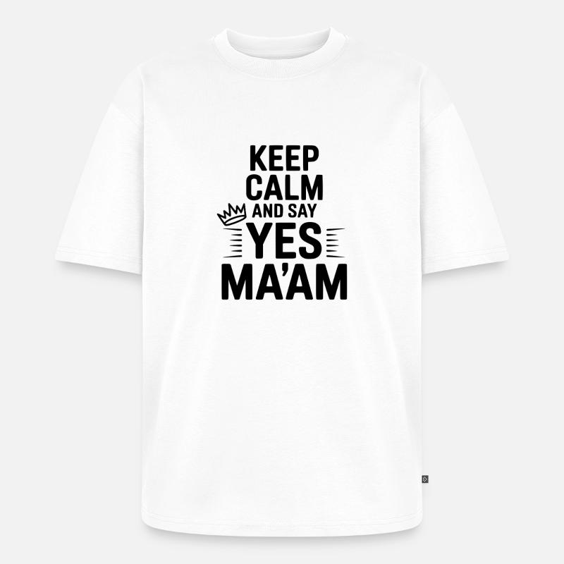Keep Calm and Say Yes Ma'am - Unisex Premium Oversized Organic T-Shirt - white