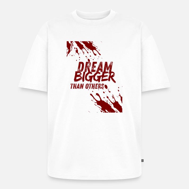 dream bigger than others - T-shirt Premium bio oversize Unisexe - blanc