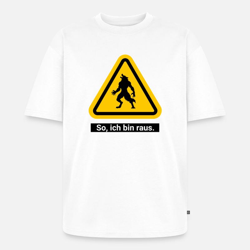 So, ich bin raus. Werwolf Warnschild - Unisex Premium Oversized Bio T-Shirt - Weiß