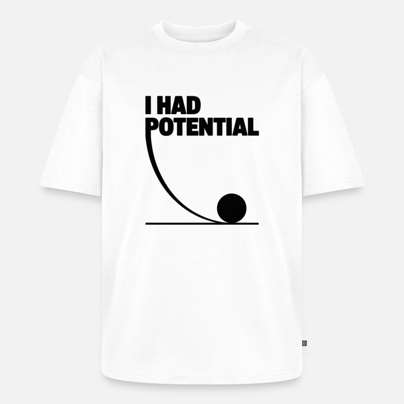 I had potential science math physics - Unisex Premium Oversized Organic T-Shirt - white