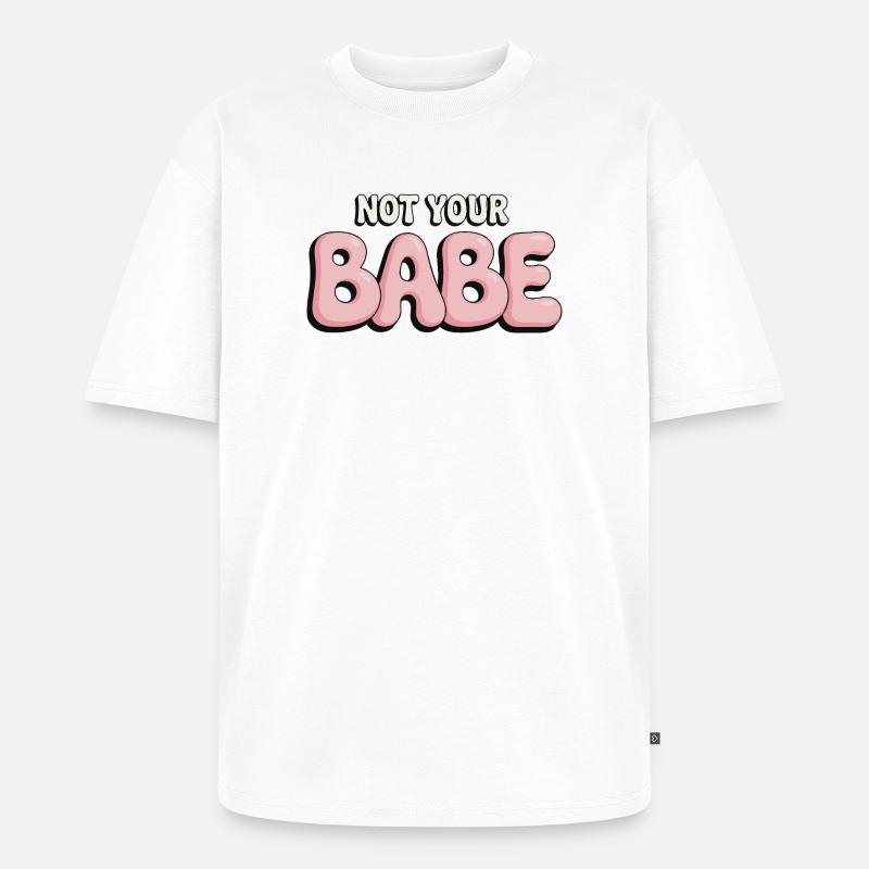 Not Your Babe - Statement Bubble Schrift - Unisex Premium Oversized Bio T-Shirt - Weiß
