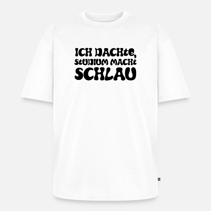 Ich dachte, Studium macht schlau - Unisex Premium Oversized Bio T-Shirt - Weiß