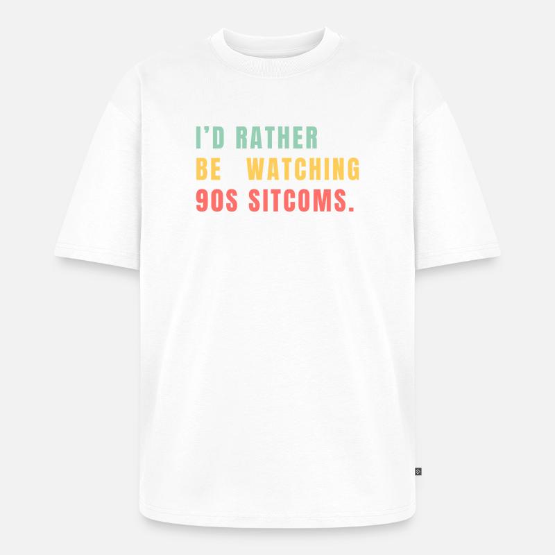 I’d Rather Be Watching 90s Sitcoms - Unisex Premium Oversized Bio T-Shirt - Weiß