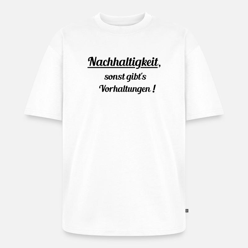 Nachhaltig oder Vorhaltungen - Unisex Premium Oversized Bio T-Shirt - Weiß