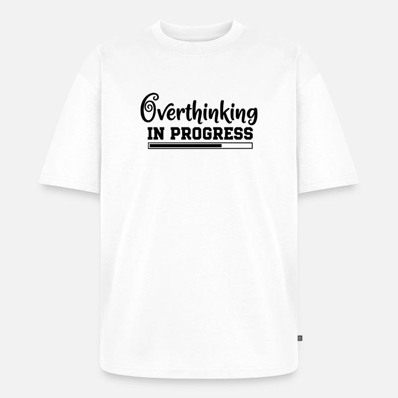 Overthinking in Progress – humorvoller Spruch - Unisex Premium Oversized Bio T-Shirt - Weiß