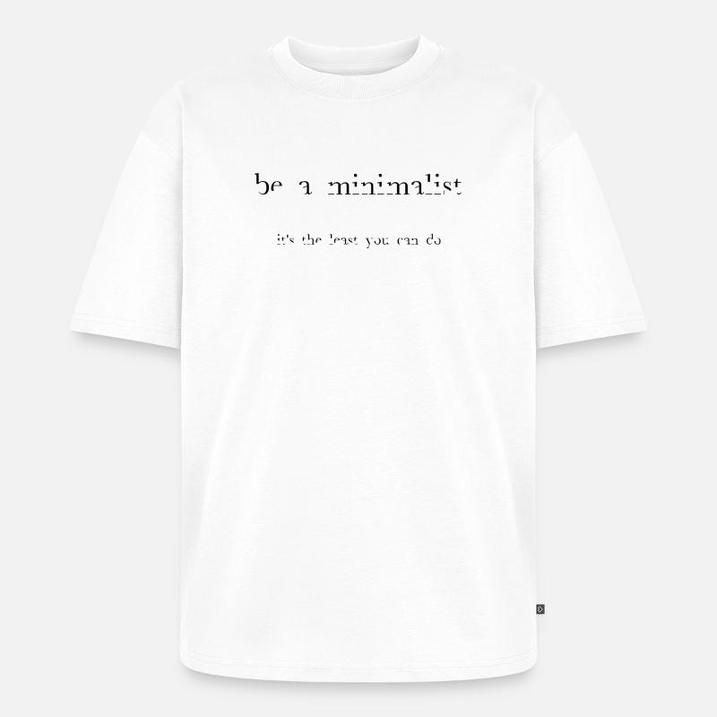 Be-a-minimalist-blk - Unisex Premium Oversized Bio T-Shirt - Weiß