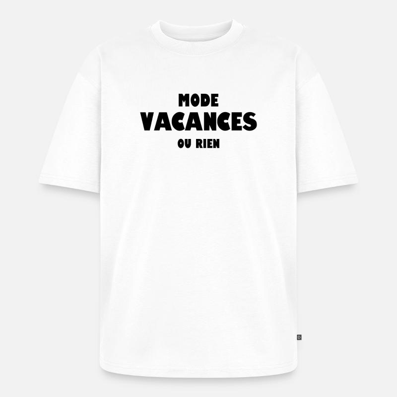 Mode vacances ou rien - T-shirt Premium bio oversize Unisexe - blanc