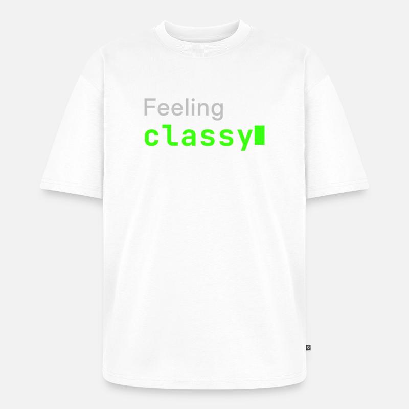 Feeling classy | Developer mood - Unisex Premium Oversized Bio T-Shirt - Weiß
