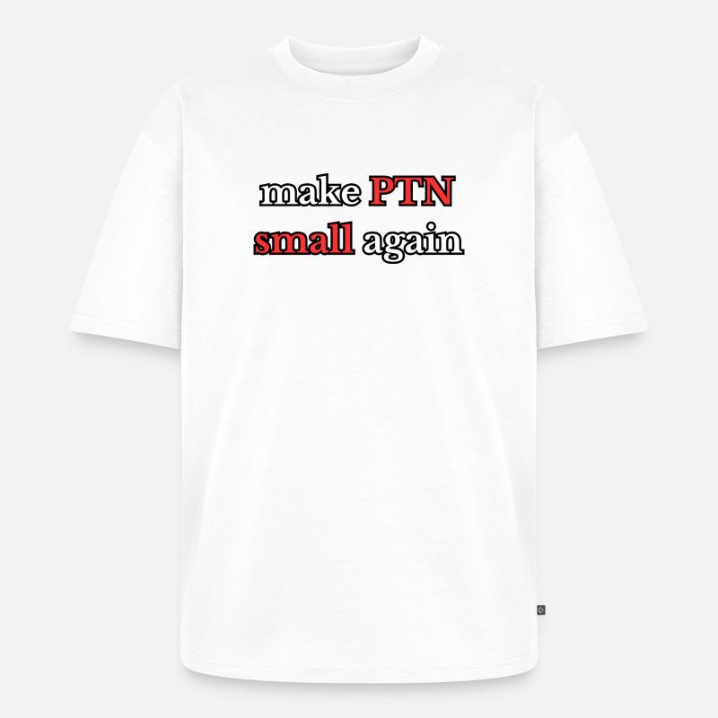 Make PTN small again - Unisex Premium Oversized Bio T-Shirt - Weiß