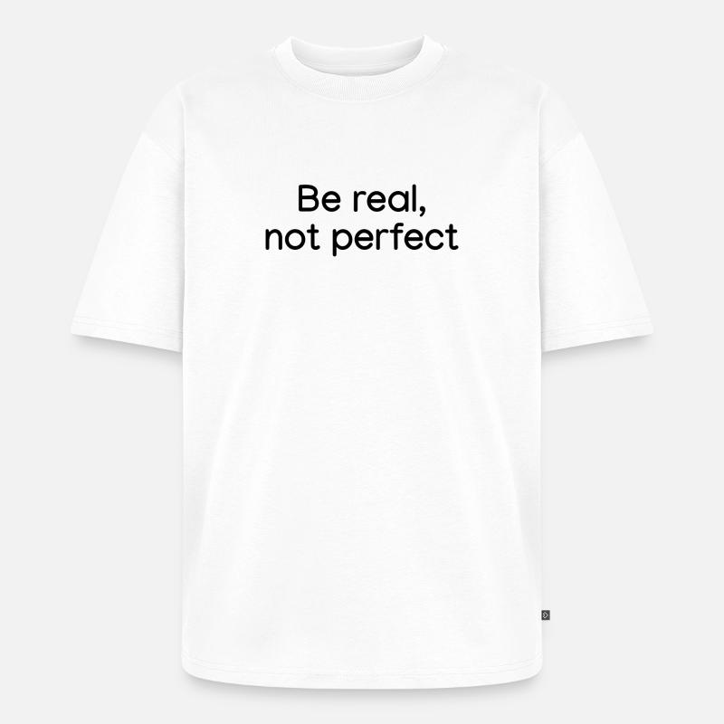 Sei echt, nicht perfekt weiß - Unisex Premium Oversized Bio T-Shirt - Weiß