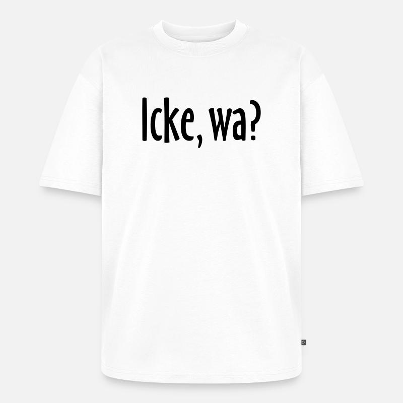 Berlin Spruch: Icke, wa? - Unisex Premium Oversized Bio T-Shirt - Weiß