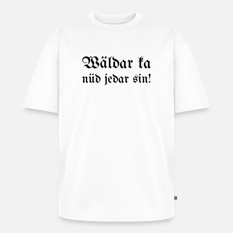 Wäldar ka nüd jedar sin! - Unisex Premium Oversized Bio T-Shirt - Weiß