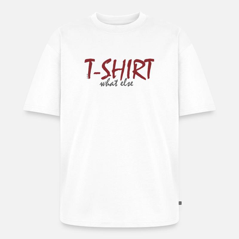 T‑Shirt What Else - Unisex Premium Oversized Bio T-Shirt - Weiß