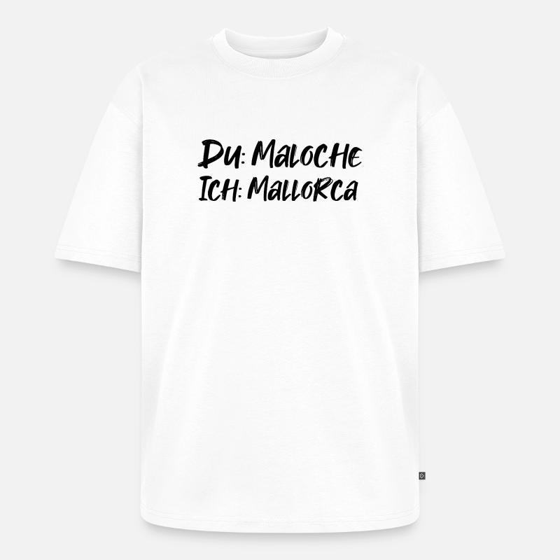 Du: Maloche Ich: Mallorca - Unisex Premium Oversized Bio T-Shirt - Weiß