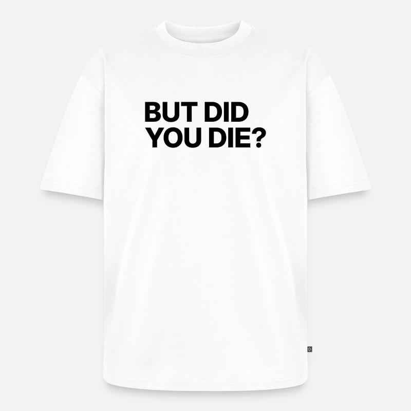 Aber bist du gestorben? - Unisex Premium Oversized Bio T-Shirt - Weiß