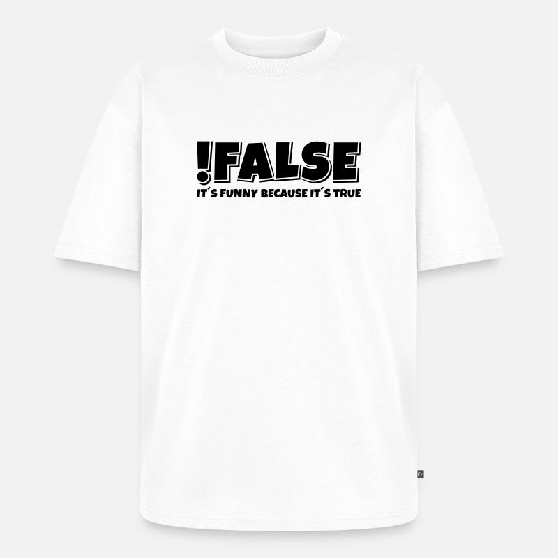 False True Programmierer Spruch - Unisex Premium Oversized Bio T-Shirt - Weiß