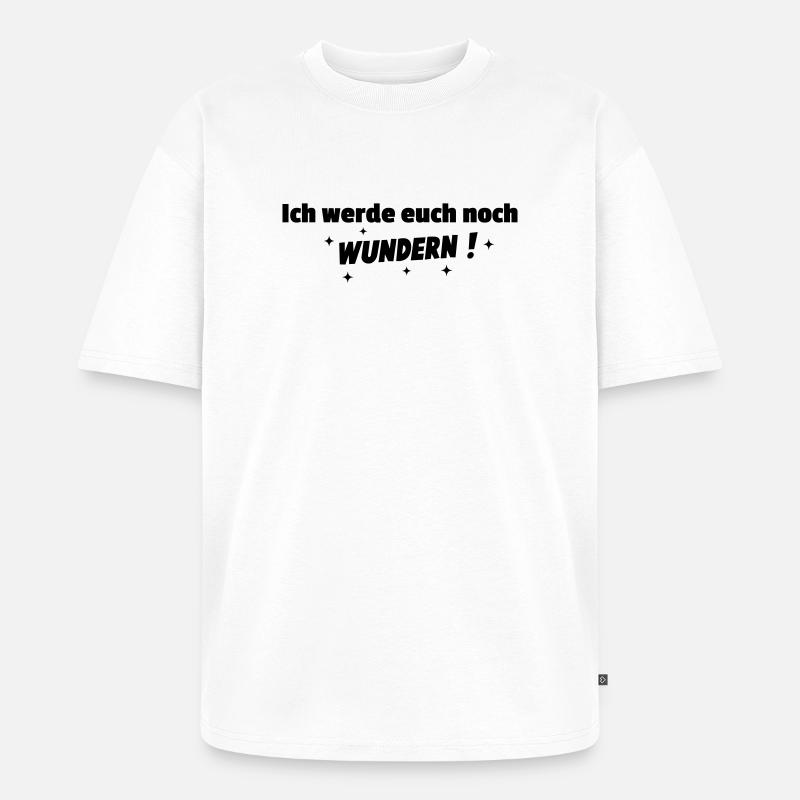 Ich werde Euch noch wundern - Unisex Premium Oversized Bio T-Shirt - Weiß