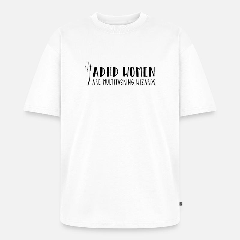 ADHD Women – are multitasking wizards - Unisex Premium Oversized Bio T-Shirt - Weiß
