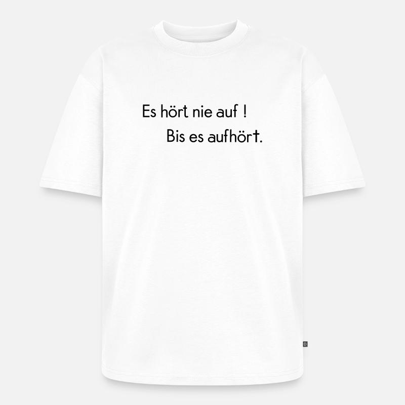 Es hoert nie auf - Unisex Premium Oversized Bio T-Shirt - Weiß