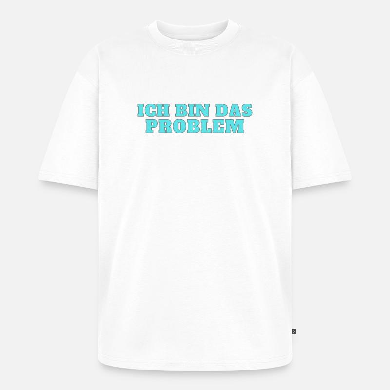 Ich bin das Problem – Selbstironie - Unisex Premium Oversized Bio T-Shirt - Weiß
