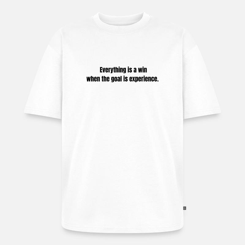 Everything is a Win – Experience Quote - Unisex Premium Oversized Organic T-Shirt - white
