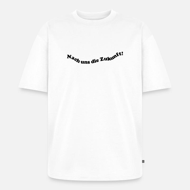 Nach uns die Zukunft! - Unisex Premium Oversized Bio T-Shirt - Weiß