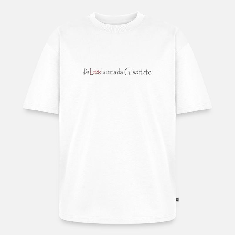 Da_Letzte_is_imma_da_Gwetzte - Unisex Premium Oversized Bio T-Shirt - Weiß
