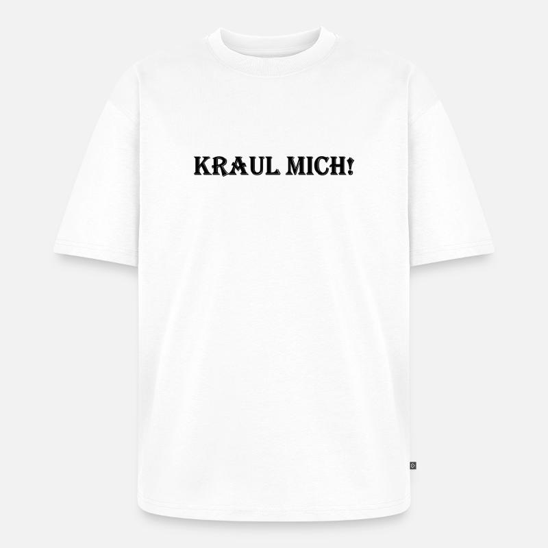 Kraul mich! - Unisex Premium Oversized Bio T-Shirt - Weiß