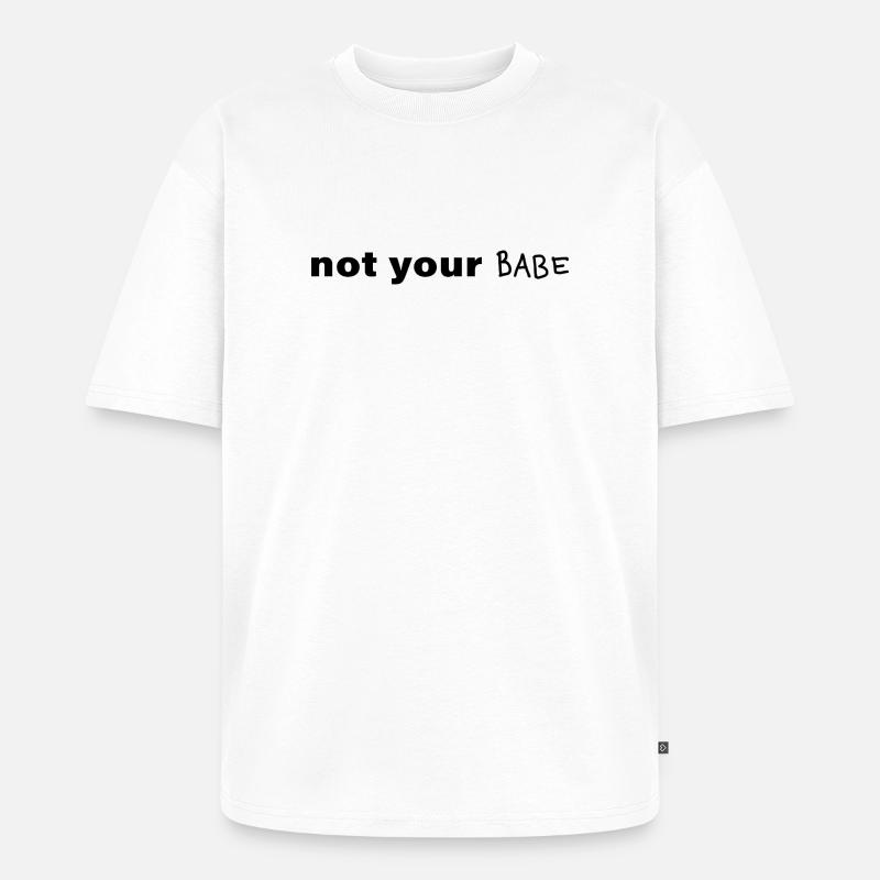 Not Your Babe Minimal Statement Spruch - Unisex Premium Oversized Bio T-Shirt - Weiß