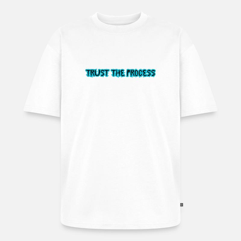 TRUST THE PROCESS conception - T-shirt Premium bio oversize Unisexe - blanc
