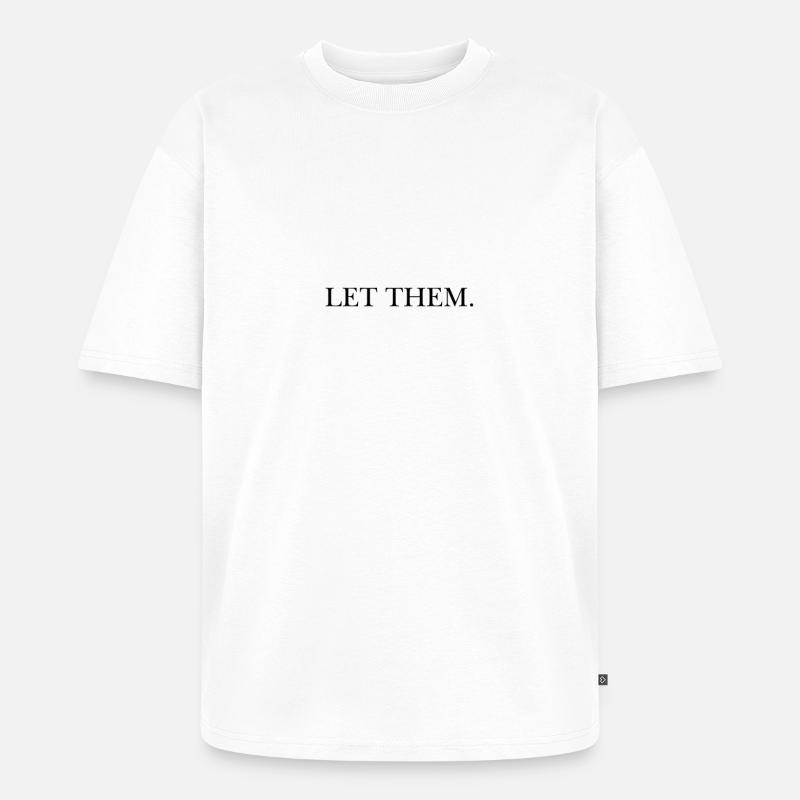LET THEM - Unisex Premium Oversized Bio T-Shirt - Weiß