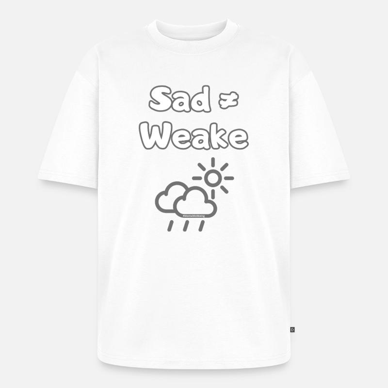 Sad ≠ Weak – Mental Wellbeing Statement - Unisex Premium Oversized Bio T-Shirt - Weiß