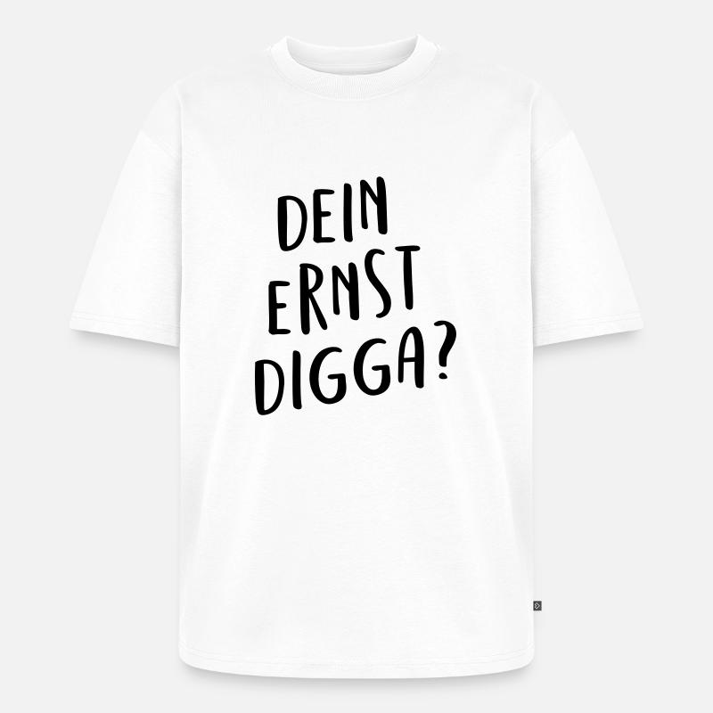 Dein ernst Digga? - Unisex Premium Oversized Bio T-Shirt - Weiß