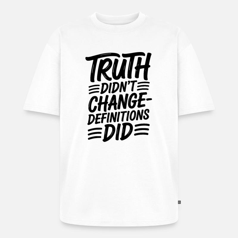  Truth Didn't Change Definitions Did | Bold - Unisex Premium Oversized Bio T-Shirt - Weiß