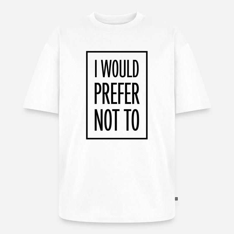 I prefer not to - Unisex Premium Oversized Bio T-Shirt - Weiß
