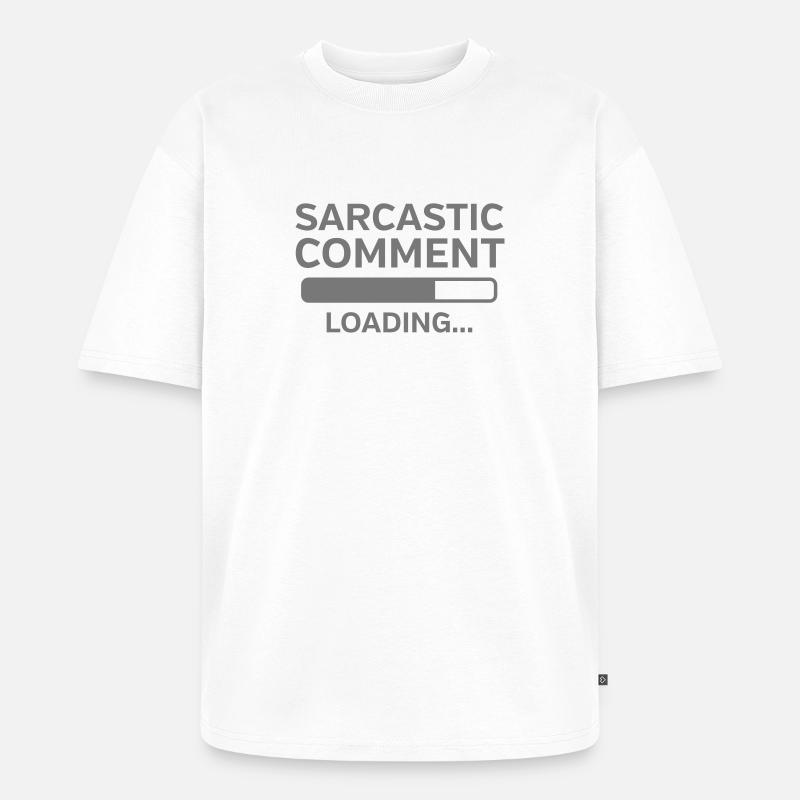 Sarcastic Comment Loading - Unisex Premium Oversized Bio T-Shirt - Weiß