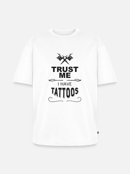 Trust me I have Tattoos - Unisex Premium Oversized Bio T-Shirt - Weiß